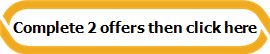 Complete 2 offers then click here
